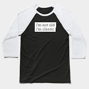 im not old im classic 17 Baseball T-Shirt